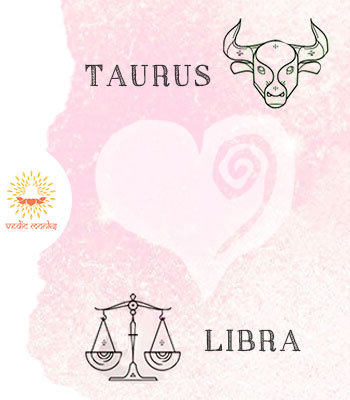 Taurus and Libra