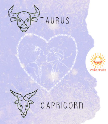 Taurus and Capricorn